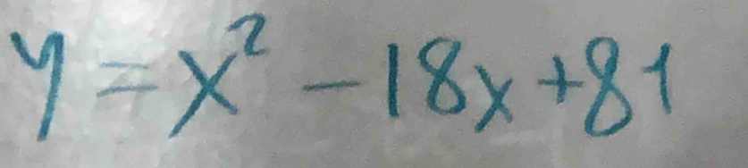 y=x^2-18x+81