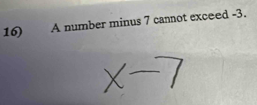 A number minus 7 cannot exceed -3.