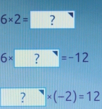 6* 2=□
6* ?=-12
|| 
1111 ?* (-2)=12