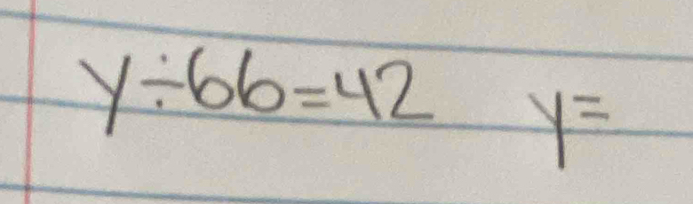 y/ 66=42 y=