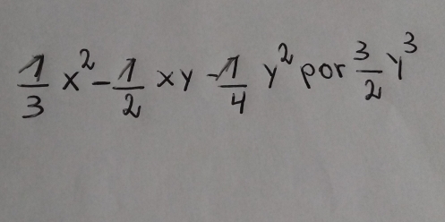  1/3 x^2- 1/2 xy- 1/4 y^2 por  3/2 y^3