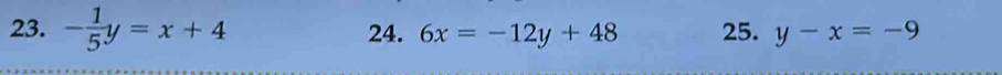 - 1/5 y=x+4 24. 6x=-12y+48 25. y-x=-9