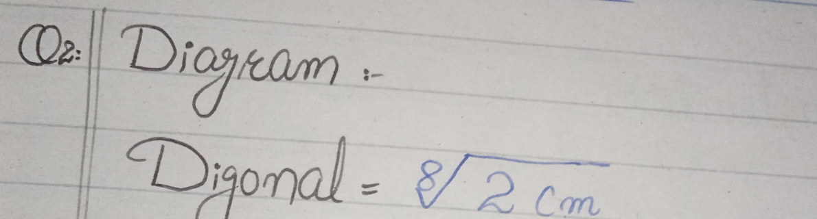 Diagream. 
Digonal =sqrt[8](2cm)