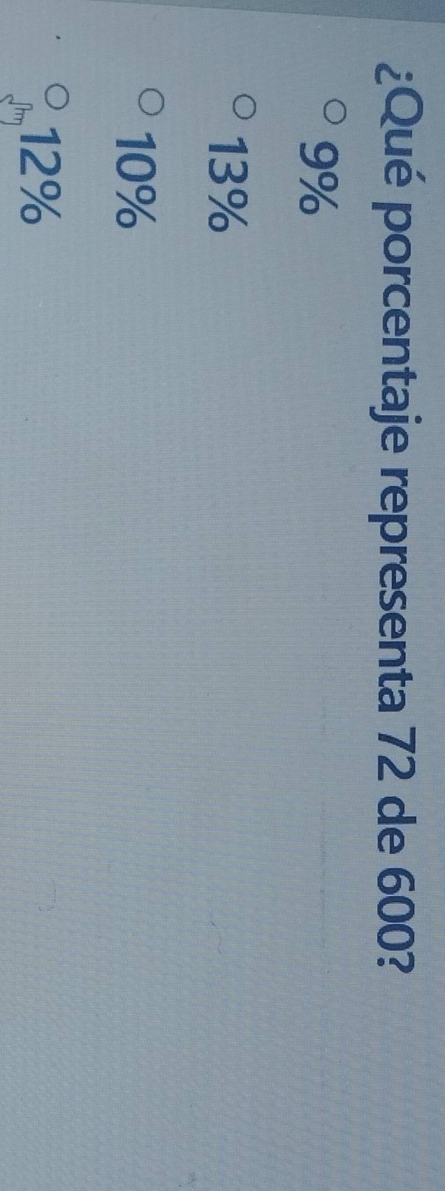 ¿Qué porcentaje representa 72 de 600?
9%
13%
10%
12%