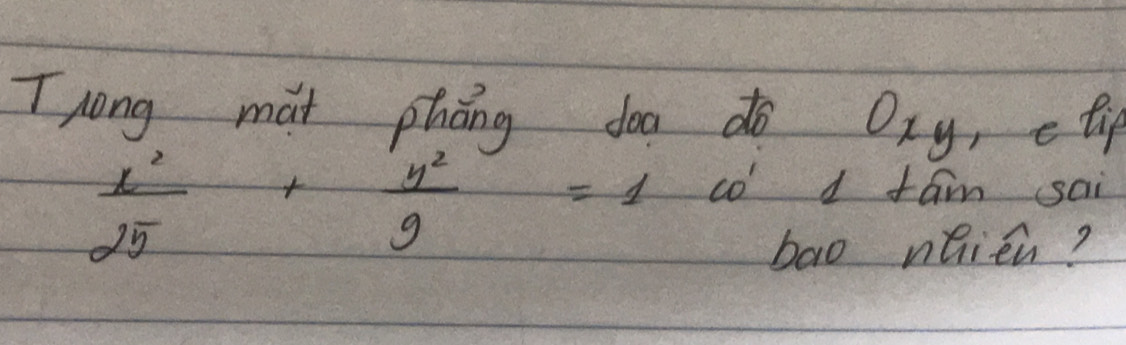 Tlong mat phāng doa do Oxy, eti
 x^2/25 + y^2/9 =1co^1 I fam sai 
bao naien?