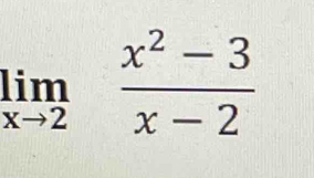 limlimits _xto 2 (x^2-3)/x-2 