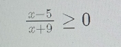  (x-5)/x+9 ≥ 0