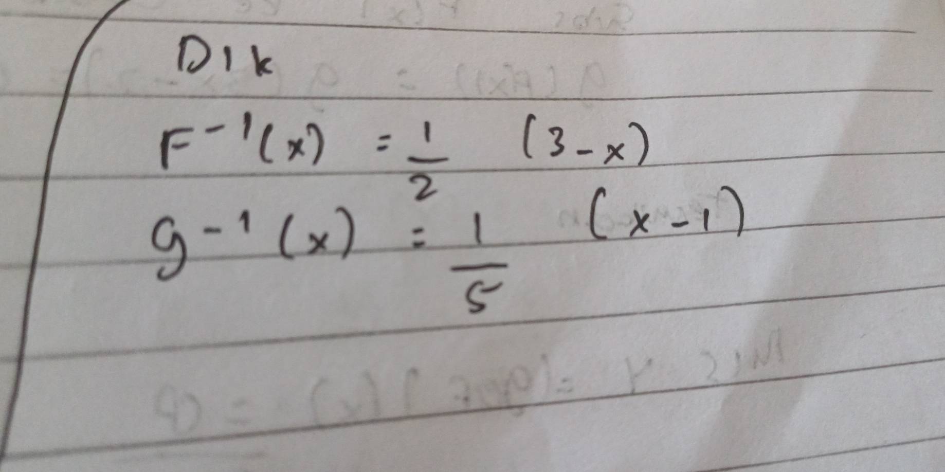 DIk
F^(-1)(x)= 1/2 (3-x)
g^(-1)(x)= 1/5 (x-1)