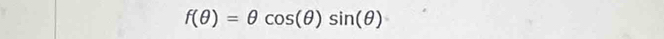 f(θ )=θ cos (θ )sin (θ )