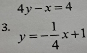 4y-x=4
3. y=- 1/4 x+1