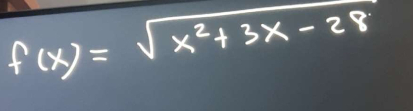 f(x)=sqrt(x^2+3x-28)