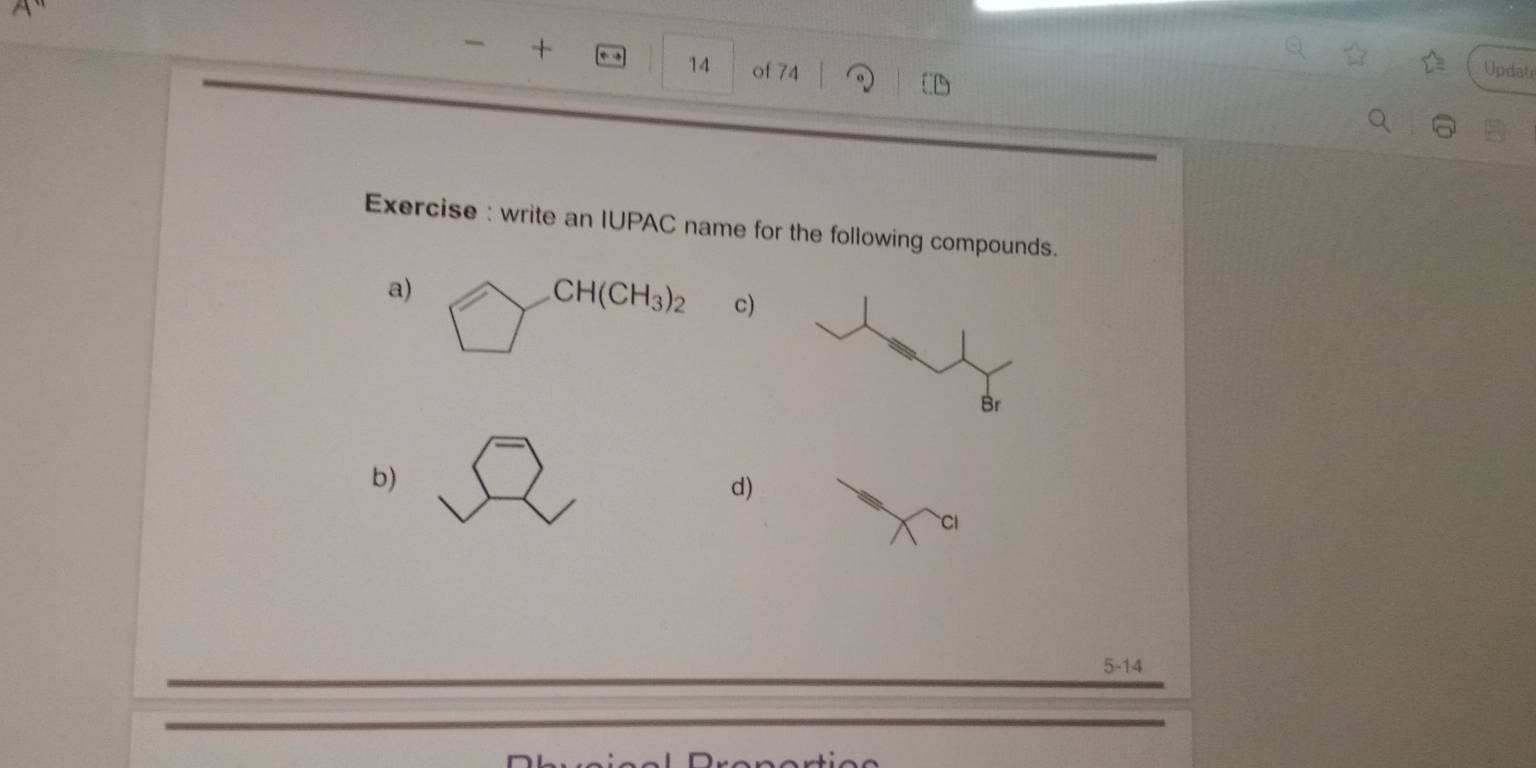 + 
14 of 74 Update 
Exercise : write an IUPAC name for the following compounds. 
a)
CH(CH_3)_2 c) 
b) 
d) 
Cl 
5-14