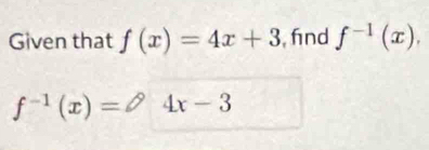 Given that f(x)=4x+3 , fnd f^(-1)(x),
f^(-1)(x)=θ 4x-3