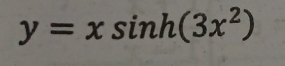 y=xsin h(3x^2)