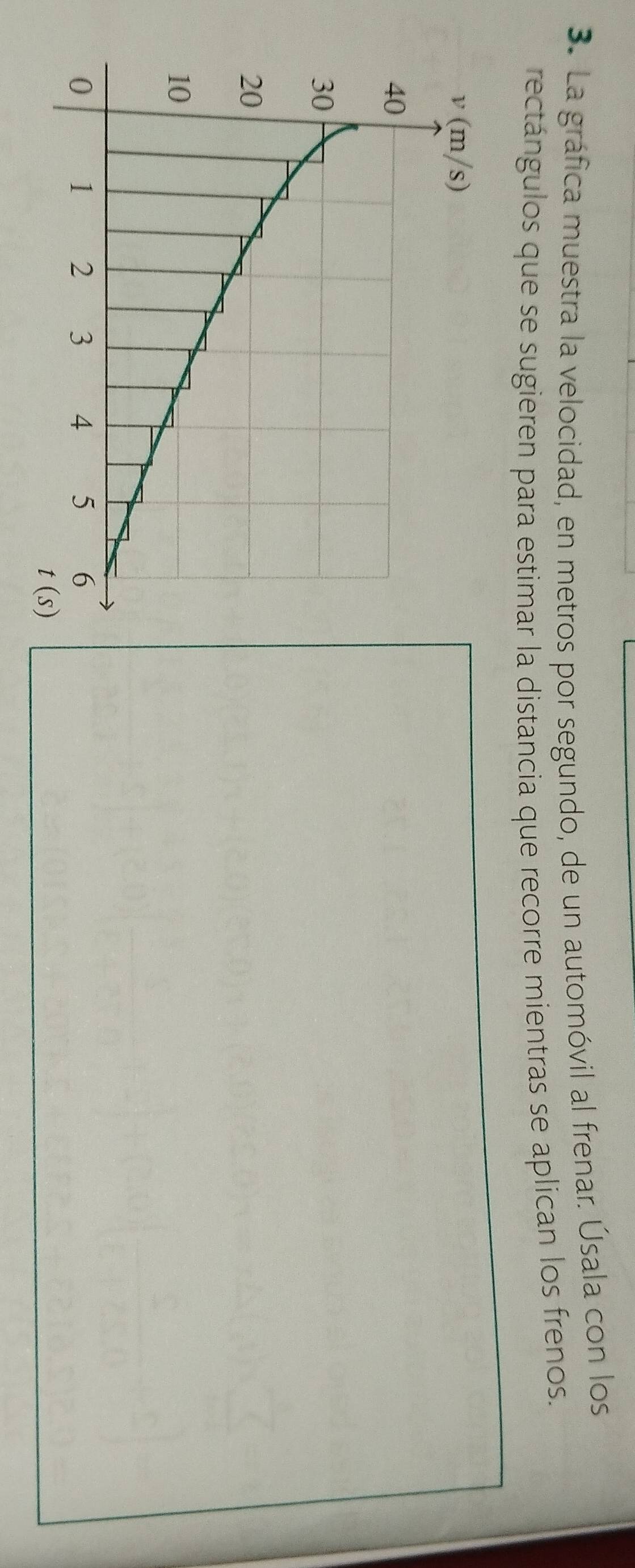 La gráfica muestra la velocidad, en metros por segundo, de un automóvil al frenar. Úsala con los
rectángulos que se sugieren para estimar la distancia que recorre mientras se aplican los frenos.
