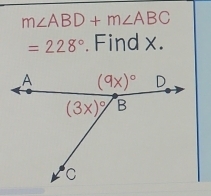 m∠ ABD+m∠ ABC
=228°. Find x.