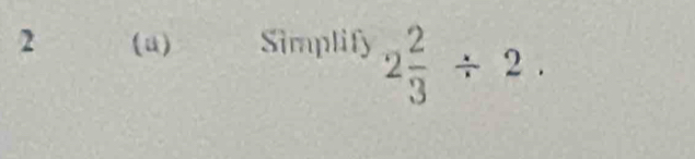 2 (u) Simplify 2 2/3 / 2.