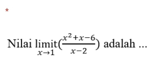 Nilai limlimits _xto 1it( (x^2+x-6)/x-2 ) adalah ...