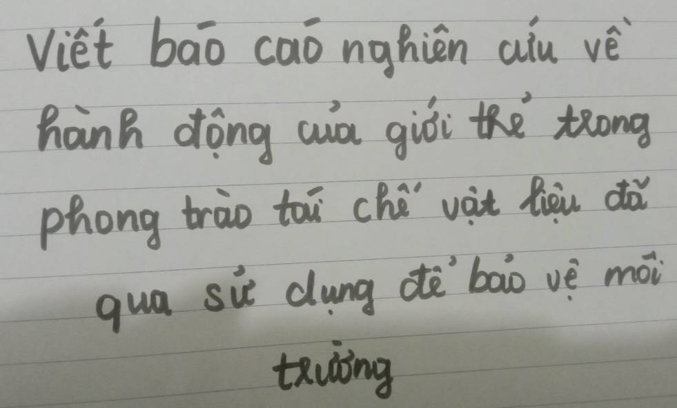 Viet baāo caó nghièn aiu vè 
hanh dòng wà giòi the tong 
phong trào toi ché vit fòu dǎ 
qua si dung dè`bāo vè mài 
teuding