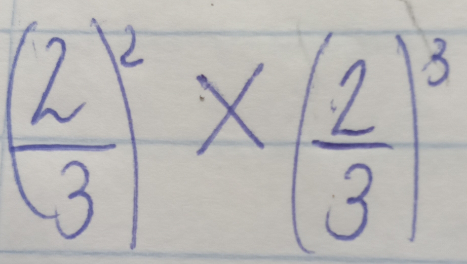 ( 2/3 )^2* ( 2/3 )^3