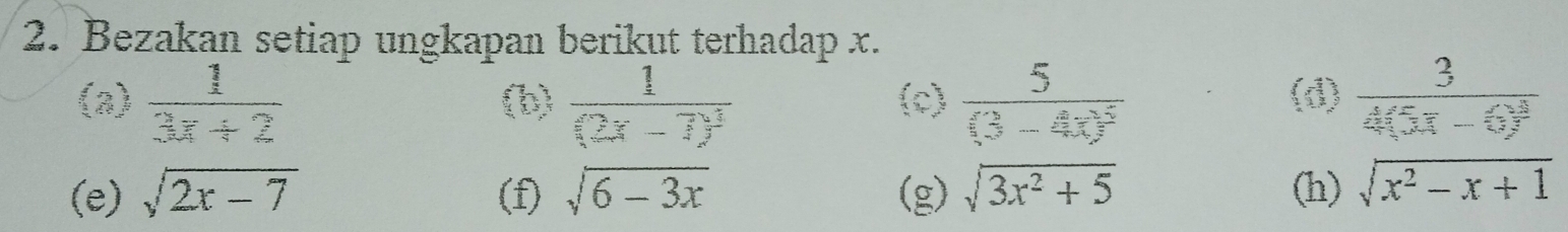 Bezakan setiap ungkapan berikut terhadap x. 
(a)  1/3x+2  frac 1(2x-7)^3 (c) frac 5(3-4x)^5 (d) frac 34(5x-6)^2
( 
(e) sqrt(2x-7) (f) sqrt(6-3x) (g) sqrt(3x^2+5) (h) sqrt(x^2-x+1)