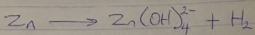 Z_nto Z_n(OH)^2-_4+H_2