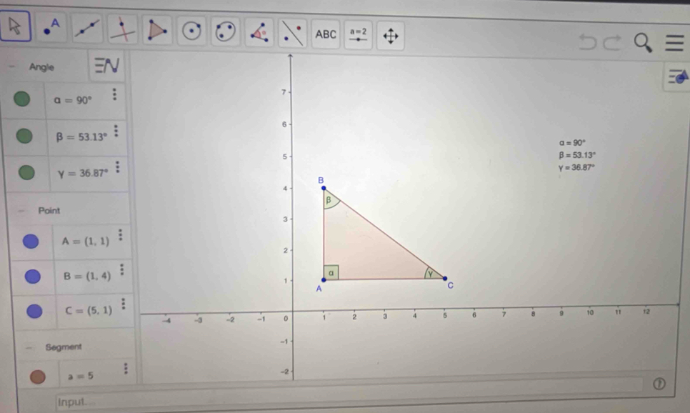 A
ABC
Angle
alpha =90°
beta =53.13°
Y=36.87°
Point
A=(1,1)
B=(1,4)
C=(5,1)
Segment
a=5
Input.