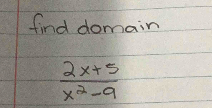 find domain
 (2x+5)/x^2-9 