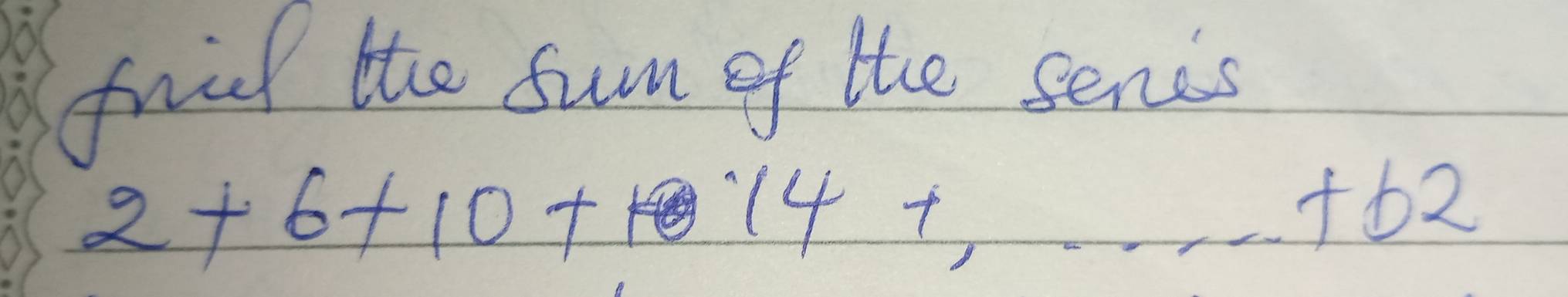 fried the sum of the senis
2+6+10+14+...+62