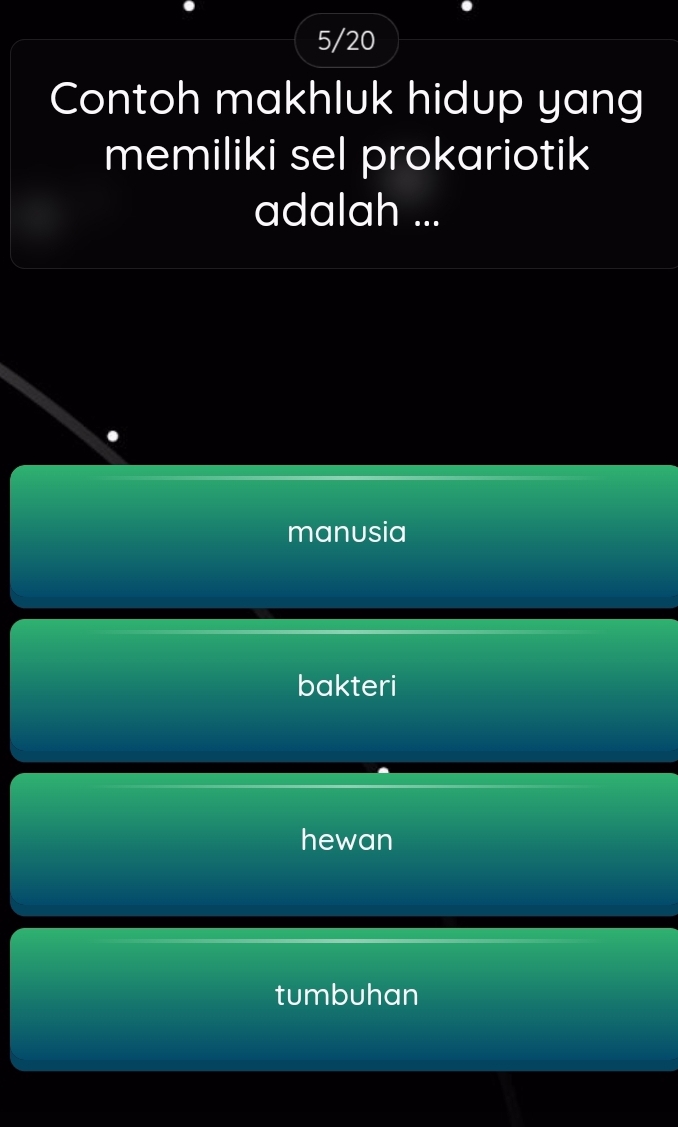 5/20
Contoh makhluk hidup yang
memiliki sel prokariotik
adalah ...
manusia
bakteri
hewan
tumbuhan