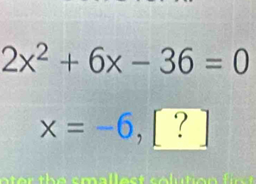 2x^2+6x-36=0
x=-6,[?]