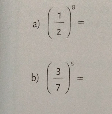 ( 1/2 )^8=
b) ( 3/7 )^5=