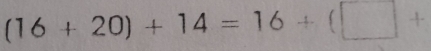 (16+20)+14=16+(□ +