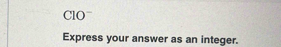 ClOˉ 
Express your answer as an integer.