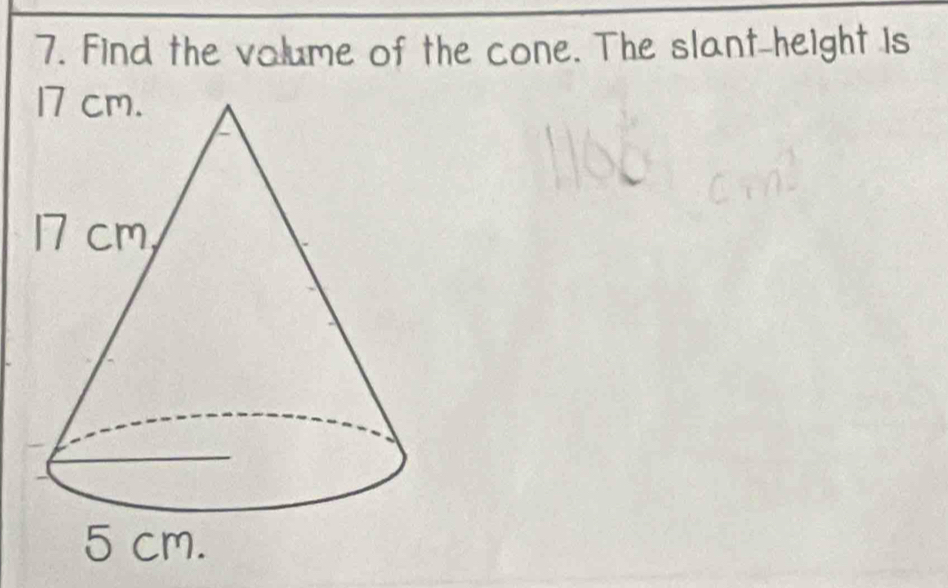 Find the volume of the cone. The slant-height is
5 cm.