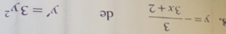 y=- 3/3x+2  de y'=3y^2