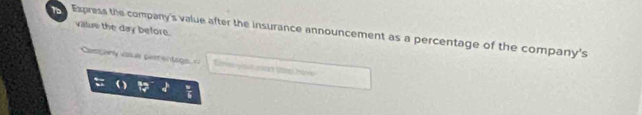 Express the company's value after the insurance announcement as a percentage of the company's vallue the day before. 
Cmpanly value percentage = Elover your mn goep ha ve