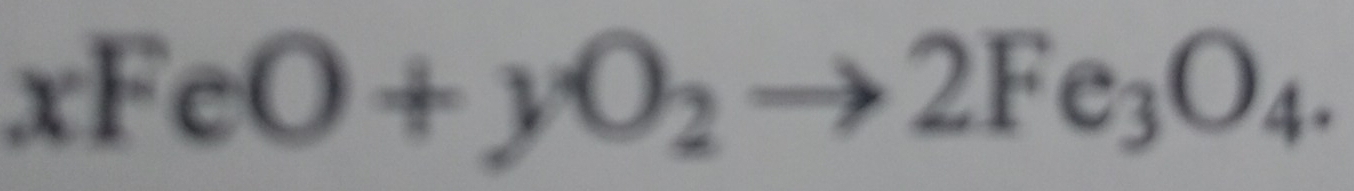 xFeO+yO_2to 2Fe_3O_4.