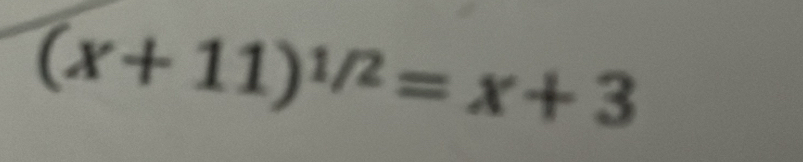 (x+11)^1/2=x+3