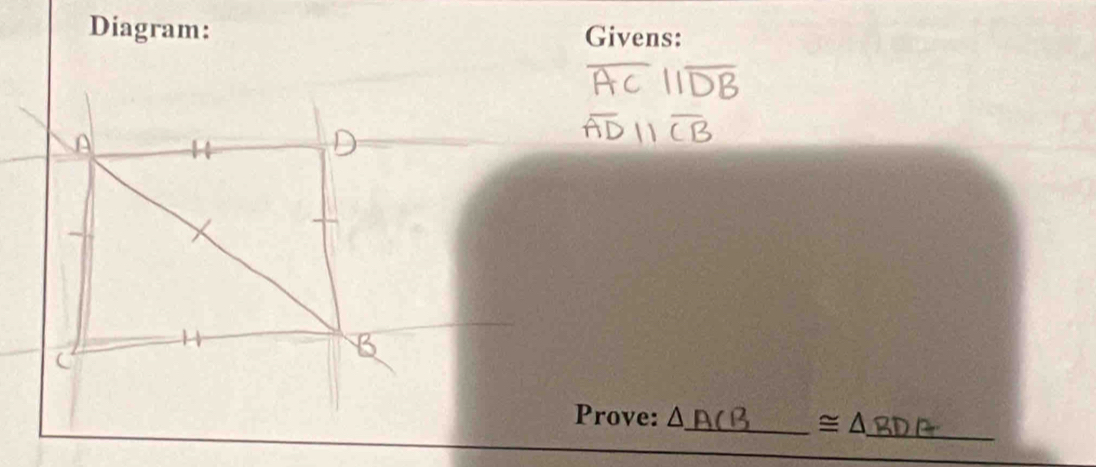 Diagram: Givens:
A
B
Prove: △
_  ≌ △ _