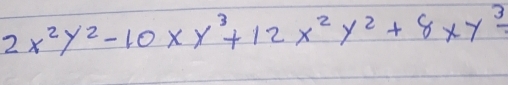 2x^2y^2-10xy^3+12x^2y^2+8xy^3