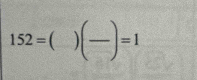 152=beginpmatrix □ endpmatrix
) (frac )=1