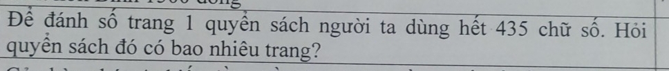 Để đánh số trang 1 quyền sách người ta dùng hết 435 chữ số. Hỏi 
quyền sách đó có bao nhiêu trang?