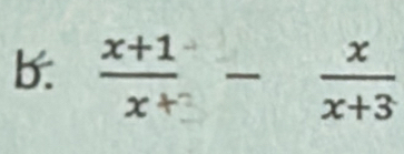 b:  (x+1)/x+ - x/x+3 