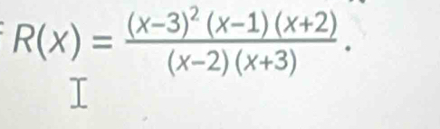 R(x)=frac (x-3)^2(x-1)(x+2)(x-2)(x+3).