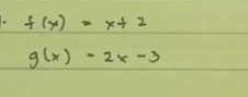 f(x)=x+2
g(x)-2x-3