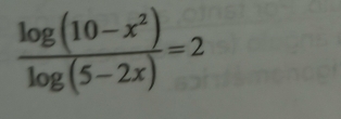  (log (10-x^2))/log (5-2x) =2