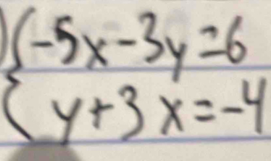 beginarrayl -5x-3y=6 y+3x=-4endarray.