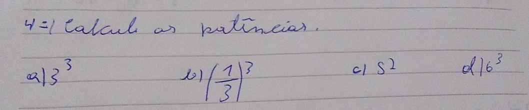 4= I calcul as batineias.
aal 3^3
( 1/3 )^3
cl s^2 d 16^3