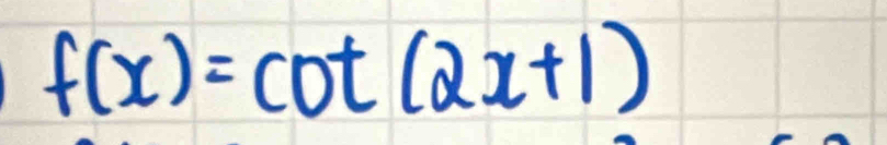 f(x)=cot (2x+1)